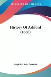 History Of Ashford (1868) - Augustus John Pearman