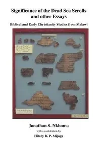 Significance of the Dead Sea Scrolls and Other Essays. Biblical and Early Christianity Studies from Malawi - Jonathan S. Nkhoma