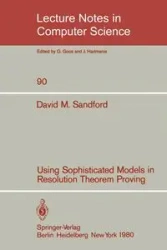 Using Sophisticated Models in Resolution Theorem Proving - David M. Sandford