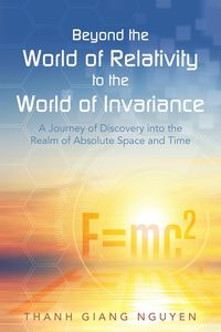 Beyond the World of Relativity to the World of Invariance - Thanh Giang Nguyen