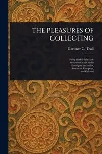 THE PLEASURES OF COLLECTING - Teall Gardner C.