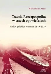 Trzecia Rzeczpospolita w trzech opowieściach - Włodzimierz Anioł