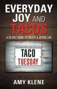 Everyday Joy and Tacos - Amy Klene