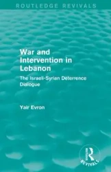 War and Intervention in Lebanon (Routledge Revivals) - Evron Yair