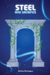 Steel and Sacrifice - Shirley Montague
