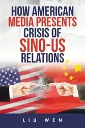How American Media Presents Crisis of Sino-Us Relations - Wen Liu