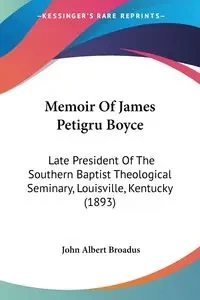 Memoir Of James Petigru Boyce - John Albert Broadus