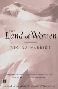 The Land of Women - Regina McBride