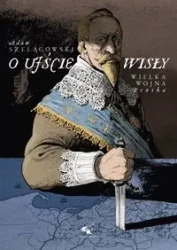 O ujście Wisły. Wielka wojna pruska - ADAM SZELĄGOWSKI