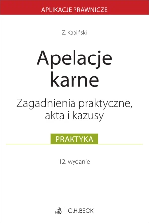 Apelacje karne. Zagadnienia praktyczne, akta i kazusy - Zbigniew SSN Kapiński