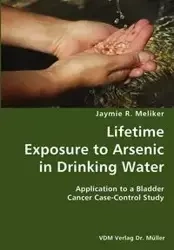 Lifetime Exposure to Arsenic in Drinking Water- Application to a Bladder Cancer Case-Control Study - Meliker Jaymie R.