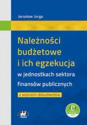Należności budżetowe i ich egzekucja w jednostkach sektora finansów publicznych z wzorami dokumentów - Jarosław Jurga