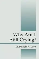 Why Am I Still Crying? - Love Patricia