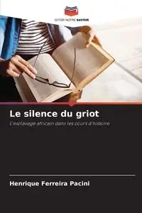Le silence du griot - Pacini Henrique Ferreira