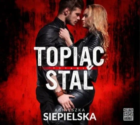 audiobook Topiąc stal - Agnieszka Siepielska