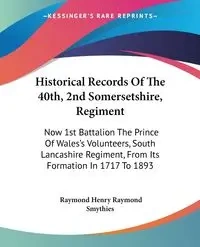 Historical Records Of The 40th, 2nd Somersetshire, Regiment - Raymond Henry Raymond Smythies