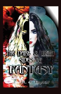 The Dark & Light Sides of Fantasy - Taylor R. E.