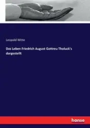 Das Leben Friedrich August Gottreu Tholuck's dargestellt - Leopold Witte