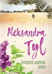 Szczęście pachnie bzem w.2 - Aleksandra Tyl