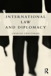 International Law and Diplomacy - Charles Chatterjee