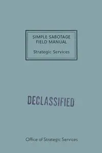 Simple Sabotage Field Manual - Office of Strategic Services (OSS)