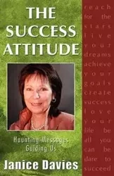The Success Attitude; Haunting Messages Guiding Us - Janice Davies