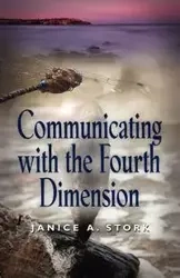 Communicating with the Fourth Dimension - Janice A. Stork