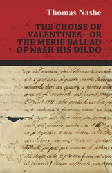 The Choise of Valentines - Or the Merie Ballad of Nash His Dildo - Thomas Nashe