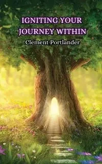 Igniting Your Journey Within - Clement Portlander