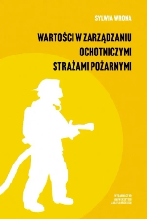 Wartości w zarządzaniu ochotniczymi strażami... - Sylwia Wrona