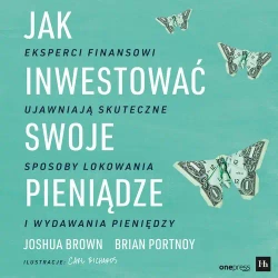 audiobook Jak inwestować swoje pieniądze. Eksperci finansowi ujawniają skuteczne sposoby lokowania i wydawania pieniędzy - Joshua Brown
