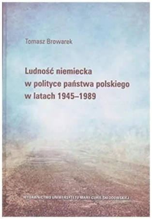 Ludność niemiecka w polityce państwa polskiego... - Tomasz Browarek