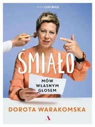 Śmiało. Mów własnym glosem - Dorota Warakomska