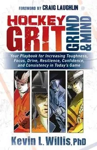 Hockey Grit, Grind, and Mind - Willis Kevin L. PhD