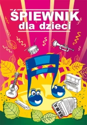 Śpiewnik dla dzieci (wyd. 2018) - Opracowanie zbiorowe