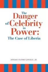 The Danger of Celebrity in Power - Josiah Joekai Jr. Flomo