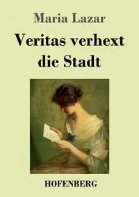 Veritas verhext die Stadt - Maria Lazar