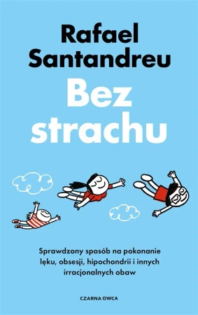 Bez strachu. Sprawdzony sposób na pokonanie lęku.. - Rafael Santandreu