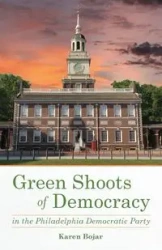 Green Shoots of Democracy within the Philadelphia Democratic Party - Karen Bojar
