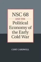 NSC 68 and the Political Economy of the Early Cold War - Curt Cardwell