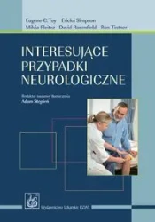 Interesujące przypadki neurologiczne - Adam Stępień, Eugene Toy, Ericka Simpson (red.)