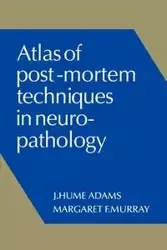 Atlas of Post-Mortem Techniques in Neuropathology - Adams J. Hume
