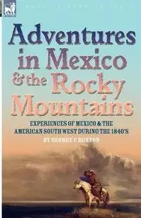 Adventures in Mexico and the Rocky Mountains - George F. Ruxton