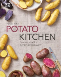 Potato Kitchen. From Soil to Table - Over 70 Inspiring Recipes - Manuela Ruther