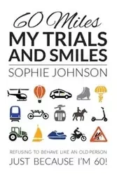 60 Miles My Trials and Smiles - Johnson Sophie