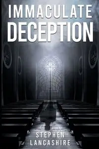 Immaculate Deception - Stephen Leonard Lancashire