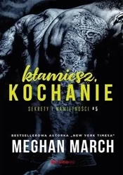 Sekrety i namiętności T.5 Kłamiesz, kochanie - Meghan March