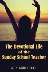 The Devotional Life of the Sunday School Teacher - Miller J. R.