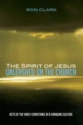 The Spirit of Jesus Unleashed on the Church - Clark Ron