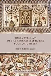 The Subversion of the Apocalypses in the Book of Jubilees - Todd Russell Hanneken